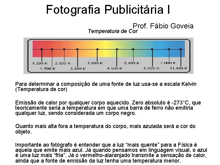 Fotografia Publicitária I Prof. Fábio Goveia Temperatura de Cor Para determinar a composição de