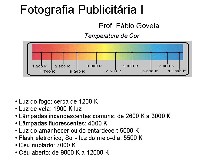 Fotografia Publicitária I Prof. Fábio Goveia Temperatura de Cor • Luz do fogo: cerca