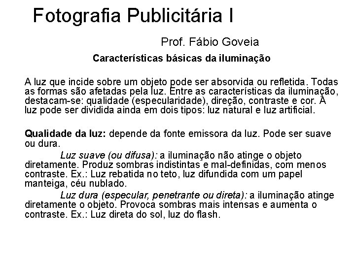 Fotografia Publicitária I Prof. Fábio Goveia Características básicas da iluminação A luz que incide