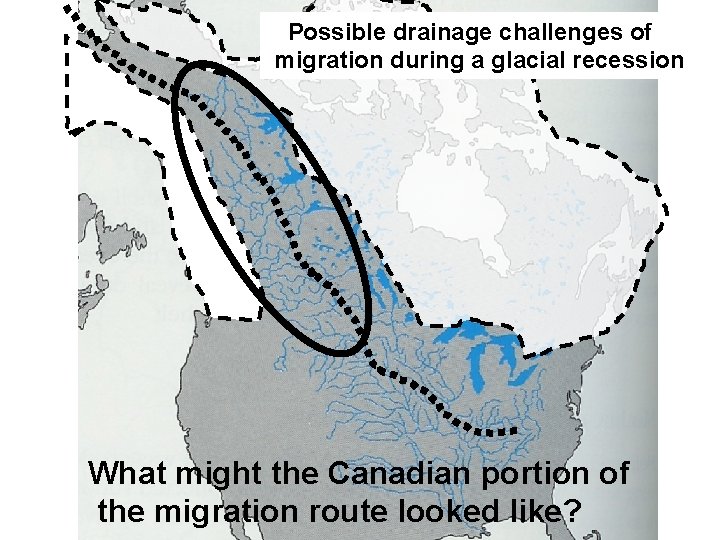 Possible drainage challenges of migration during a glacial recession What might the Canadian portion