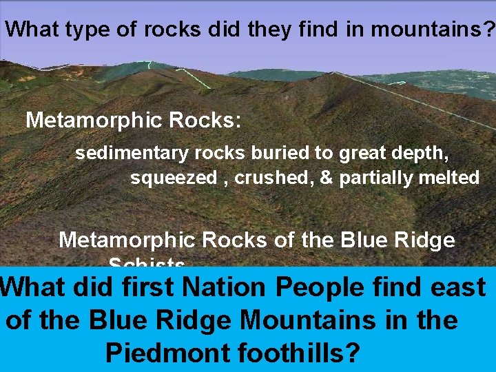 What type of rocks did they find in mountains? Metamorphic Rocks: sedimentary rocks buried