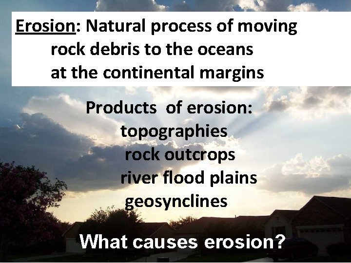 Erosion: Natural process of moving rock debris to the oceans at the continental margins