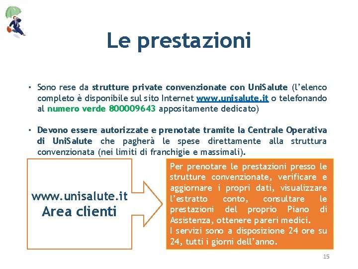 Le prestazioni • Sono rese da strutture private convenzionate con Uni. Salute (l’elenco completo