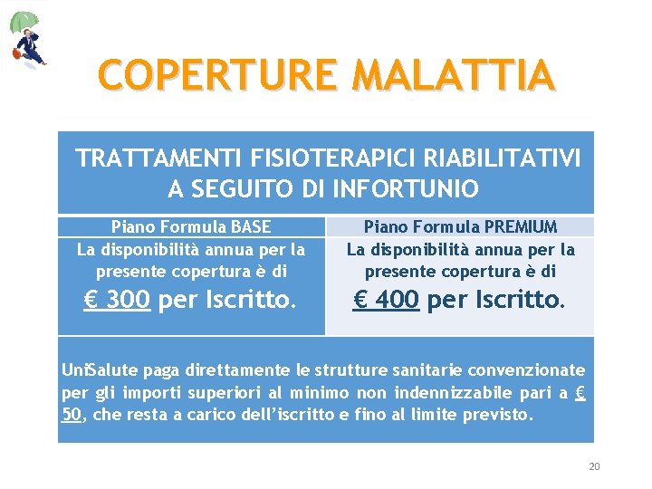 COPERTURE MALATTIA TRATTAMENTI FISIOTERAPICI RIABILITATIVI A SEGUITO DI INFORTUNIO Piano Formula BASE La disponibilità