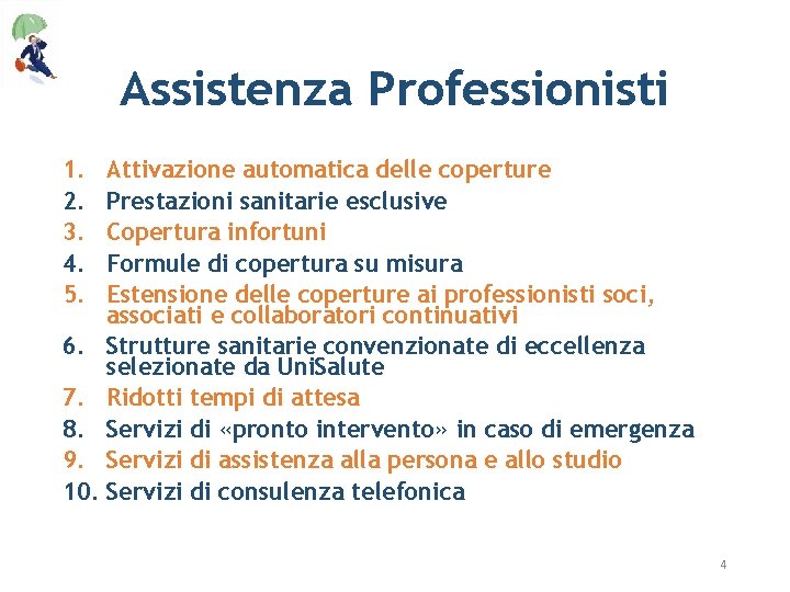 Assistenza Professionisti 1. 2. 3. 4. 5. Attivazione automatica delle coperture Prestazioni sanitarie esclusive