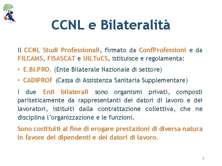 CCNL e Bilateralità Il CCNL Studi Professionali, firmato da Conf. Professioni e da FILCAMS,