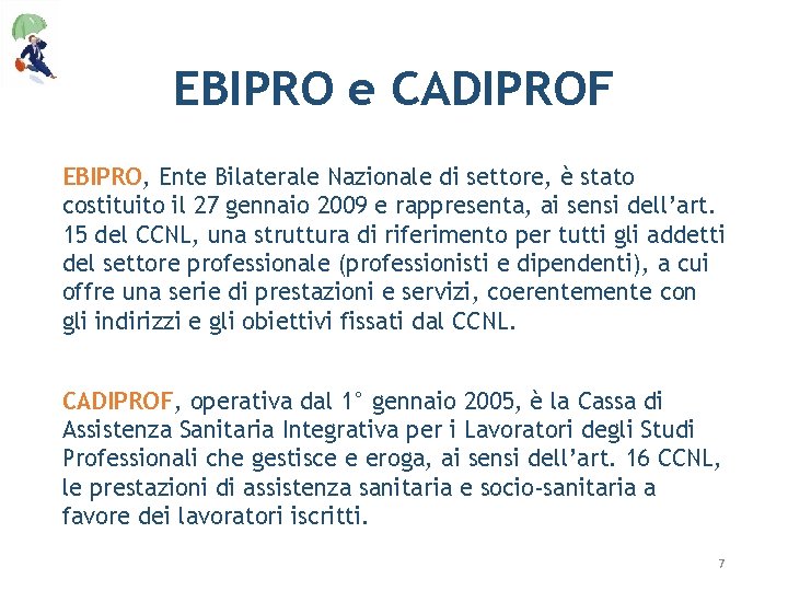EBIPRO e CADIPROF EBIPRO, Ente Bilaterale Nazionale di settore, è stato costituito il 27