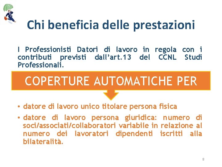Chi beneficia delle prestazioni I Professionisti Datori di lavoro in regola con i contributi