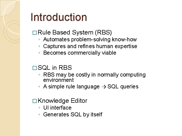 Introduction � Rule Based System (RBS) � SQL in RBS ◦ Automates problem-solving know-how