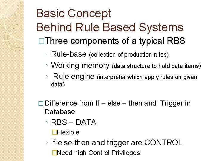 Basic Concept Behind Rule Based Systems �Three components of a typical RBS ◦ Rule-base