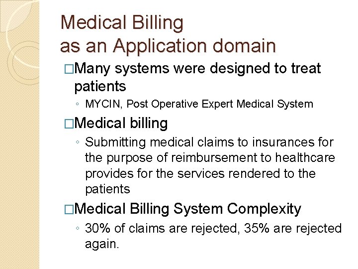 Medical Billing as an Application domain �Many systems were designed to treat patients ◦