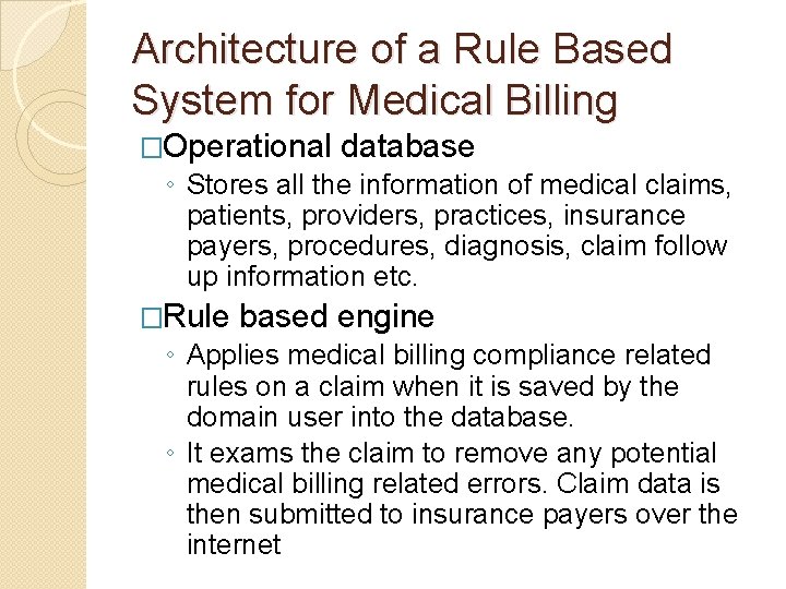 Architecture of a Rule Based System for Medical Billing �Operational database ◦ Stores all