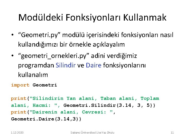 Modüldeki Fonksiyonları Kullanmak • “Geometri. py” modülü içerisindeki fonksiyonları nasıl kullandığımızı bir örnekle açıklayalım