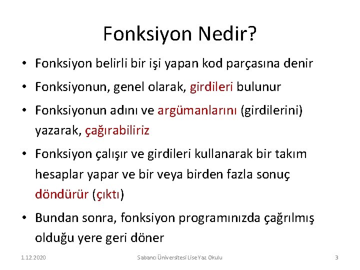 Fonksiyon Nedir? • Fonksiyon belirli bir işi yapan kod parçasına denir • Fonksiyonun, genel