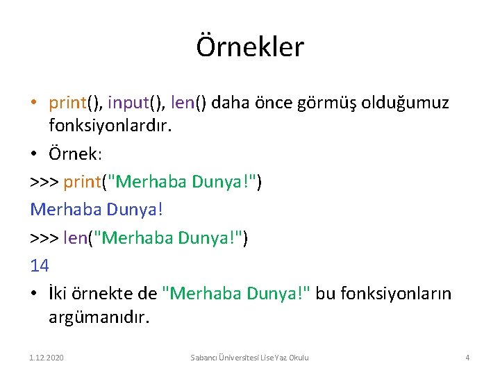 Örnekler • print(), input(), len() daha önce görmüş olduğumuz fonksiyonlardır. • Örnek: >>> print("Merhaba