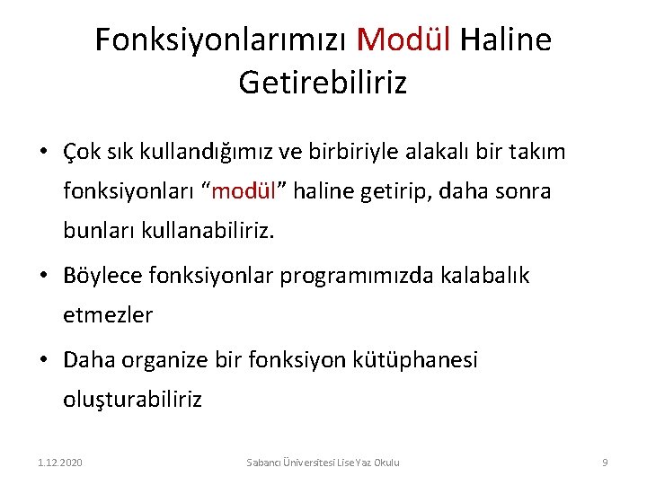 Fonksiyonlarımızı Modül Haline Getirebiliriz • Çok sık kullandığımız ve birbiriyle alakalı bir takım fonksiyonları