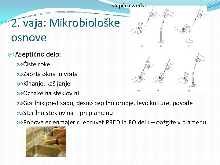 Cepilna zanka 2. vaja: Mikrobiološke osnove Aseptično delo: Čiste roke Zaprta okna in vrata