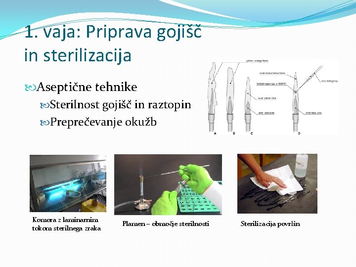 1. vaja: Priprava gojišč in sterilizacija Aseptične tehnike Sterilnost gojišč in raztopin Preprečevanje okužb