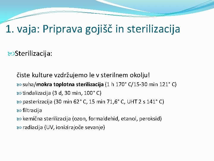 1. vaja: Priprava gojišč in sterilizacija Sterilizacija: čiste kulture vzdržujemo le v sterilnem okolju!