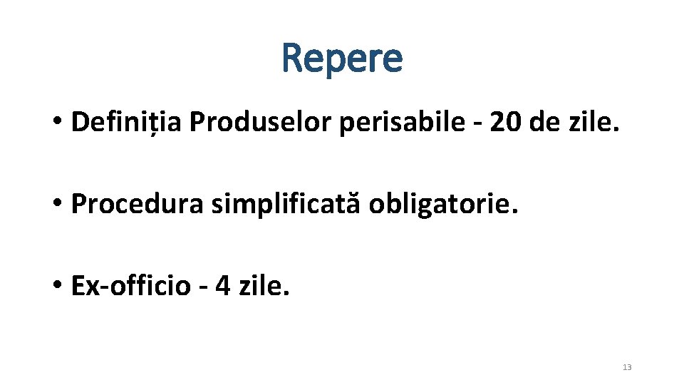 Repere • Definiția Produselor perisabile - 20 de zile. • Procedura simplificată obligatorie. •