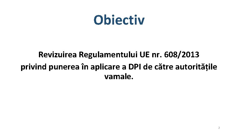 Obiectiv Revizuirea Regulamentului UE nr. 608/2013 privind punerea în aplicare a DPI de către