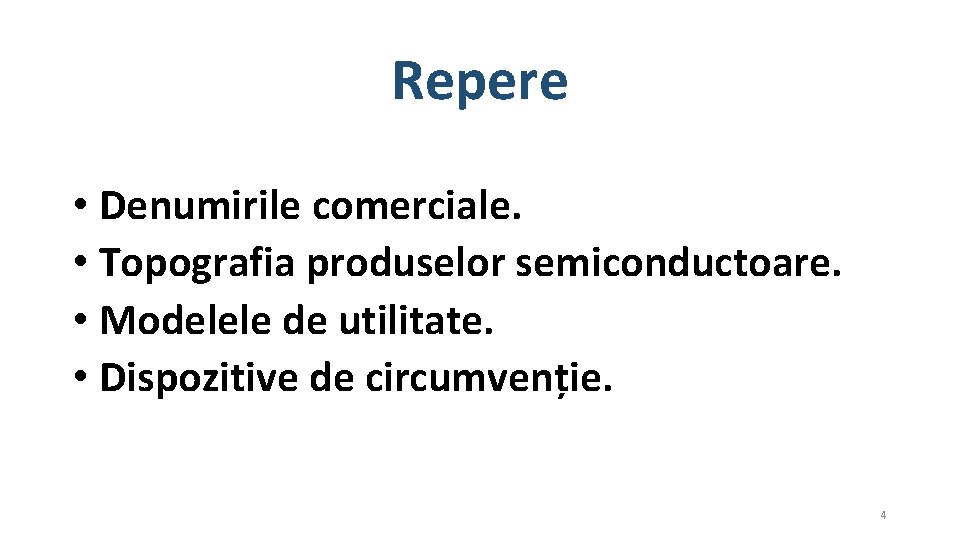 Repere • Denumirile comerciale. • Topografia produselor semiconductoare. • Modelele de utilitate. • Dispozitive