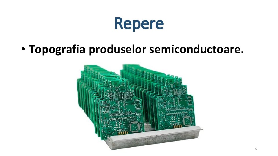 Repere • Topografia produselor semiconductoare. 6 