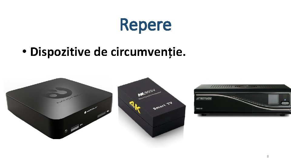 Repere • Dispozitive de circumvenție. 8 