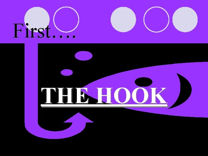 First…. THE HOOK 