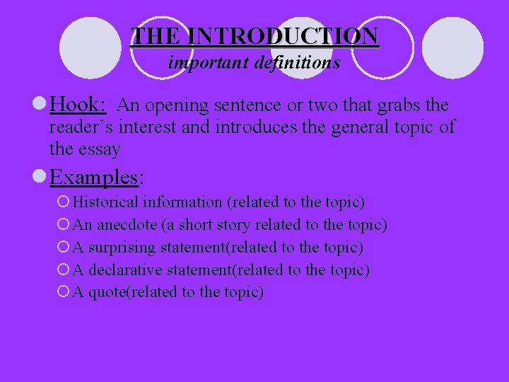 THE INTRODUCTION important definitions l Hook: An opening sentence or two that grabs the