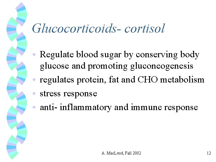 Glucocorticoids- cortisol Regulate blood sugar by conserving body glucose and promoting gluconeogenesis w regulates