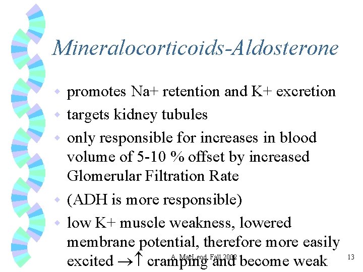 Mineralocorticoids-Aldosterone w w w promotes Na+ retention and K+ excretion targets kidney tubules only