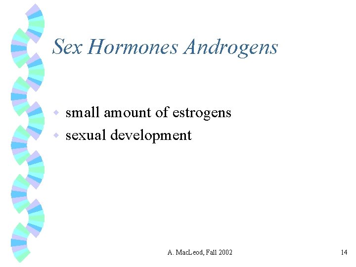 Sex Hormones Androgens small amount of estrogens w sexual development w A. Mac. Leod,