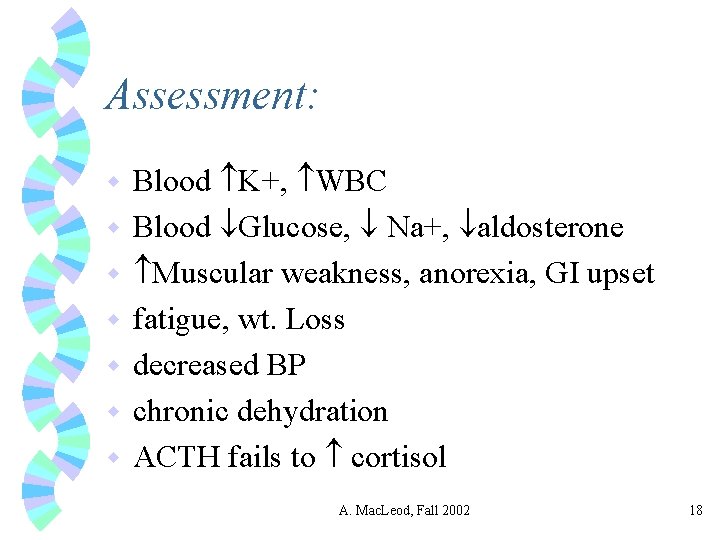 Assessment: w w w w Blood K+, WBC Blood Glucose, Na+, aldosterone Muscular weakness,