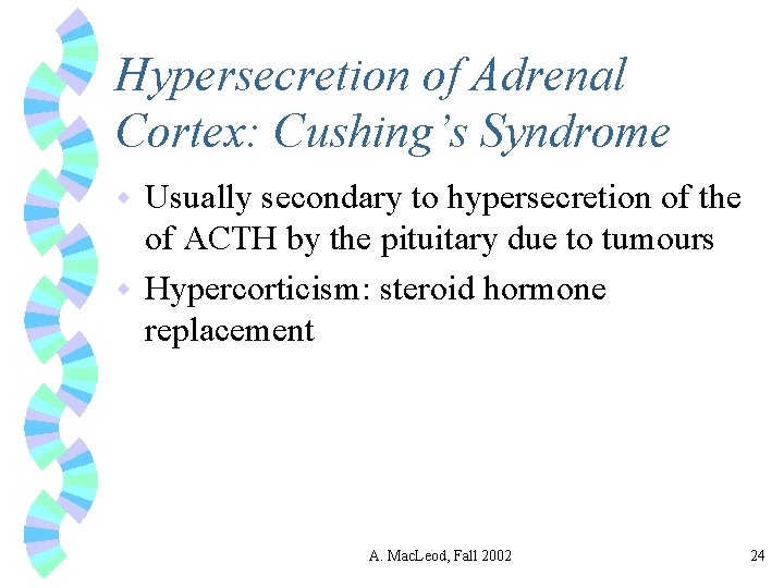 Hypersecretion of Adrenal Cortex: Cushing’s Syndrome Usually secondary to hypersecretion of the of ACTH