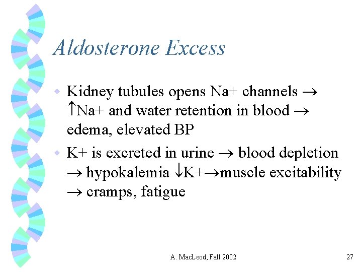 Aldosterone Excess Kidney tubules opens Na+ channels Na+ and water retention in blood edema,