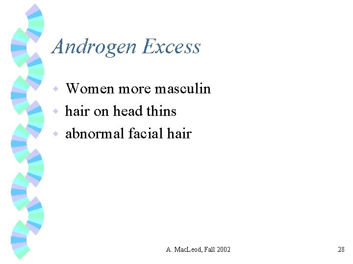 Androgen Excess Women more masculin w hair on head thins w abnormal facial hair