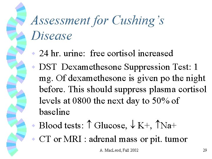 Assessment for Cushing’s Disease 24 hr. urine: free cortisol increased w DST Dexamethesone Suppression