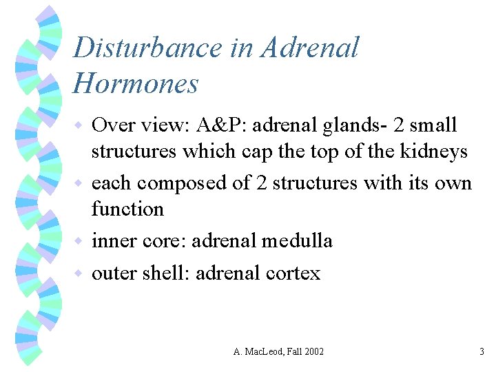 Disturbance in Adrenal Hormones Over view: A&P: adrenal glands- 2 small structures which cap