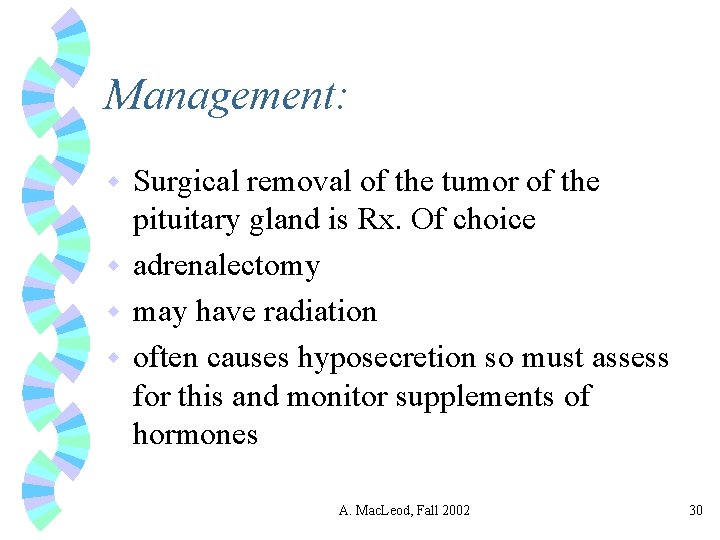 Management: Surgical removal of the tumor of the pituitary gland is Rx. Of choice