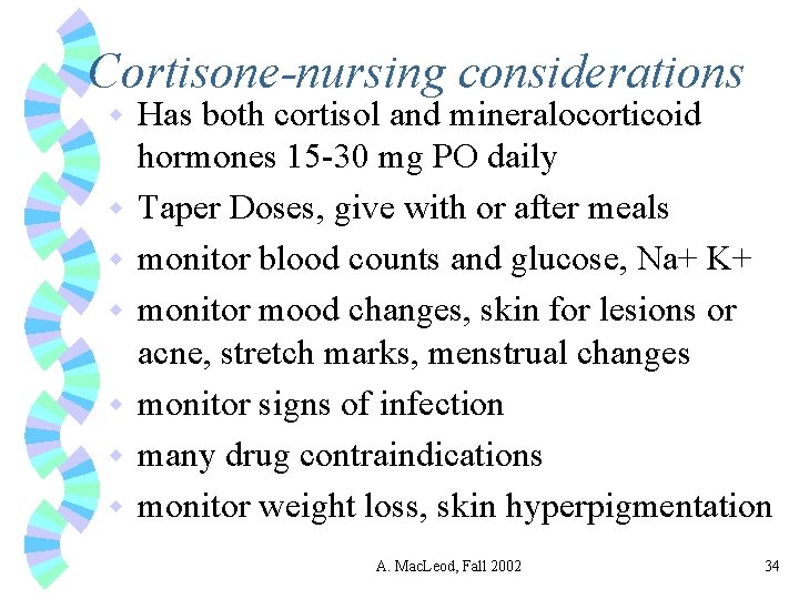 Cortisone-nursing considerations w w w w Has both cortisol and mineralocorticoid hormones 15 -30