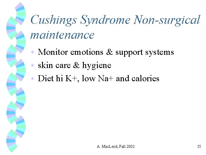 Cushings Syndrome Non-surgical maintenance Monitor emotions & support systems w skin care & hygiene