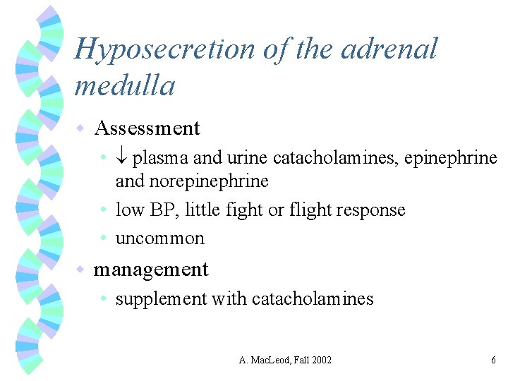 Hyposecretion of the adrenal medulla w Assessment • plasma and urine catacholamines, epinephrine and