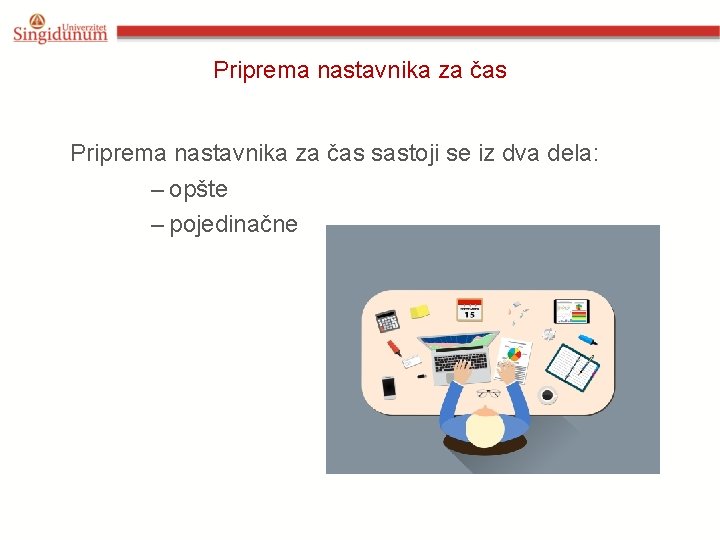 Priprema nastavnika za čas sastoji se iz dva dela: – opšte – pojedinačne 