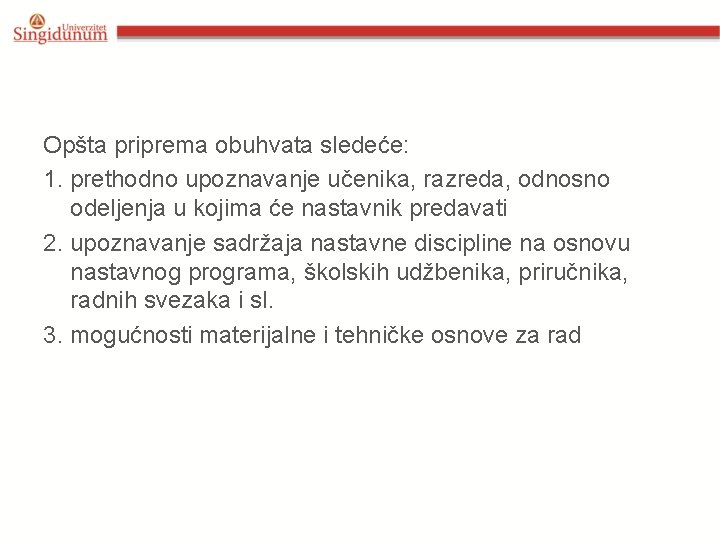 Opšta priprema obuhvata sledeće: 1. prethodno upoznavanje učenika, razreda, odnosno odeljenja u kojima će