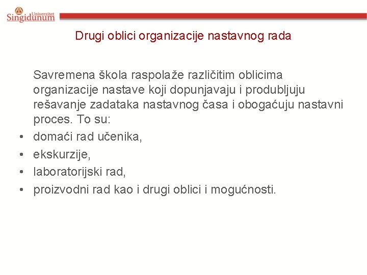 Drugi oblici organizacije nastavnog rada Savremena škola raspolaže različitim oblicima organizacije nastave koji dopunjavaju