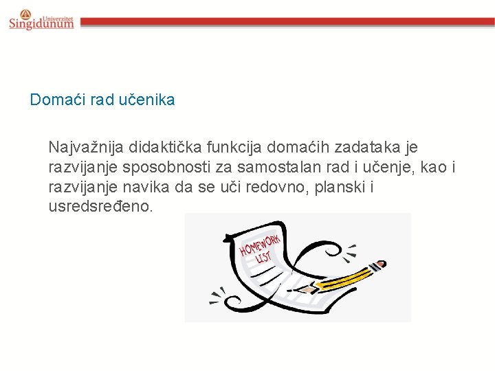 Domaći rad učenika Najvažnija didaktička funkcija domaćih zadataka je razvijanje sposobnosti za samostalan rad