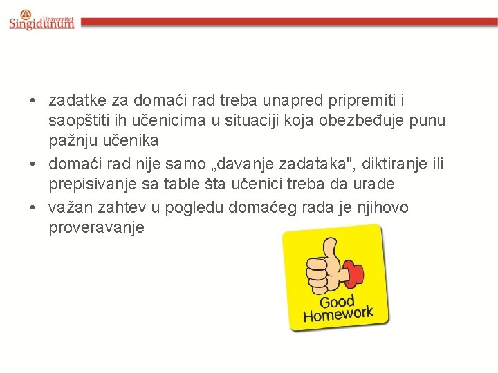  • zadatke za domaći rad treba unapred pripremiti i saopštiti ih učenicima u