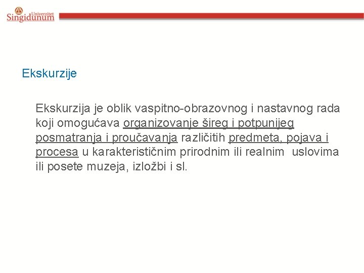 Ekskurzije Ekskurzija je oblik vaspitno-obrazovnog i nastavnog rada koji omogućava organizovanje šireg i potpunijeg