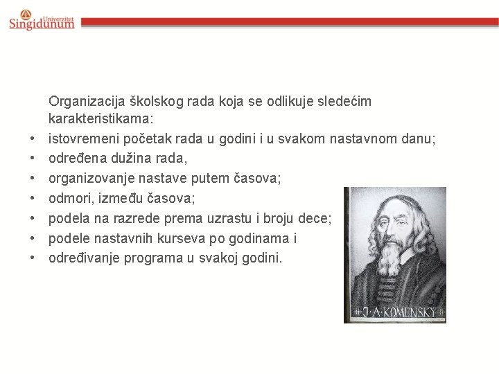  • • Organizacija školskog rada koja se odlikuje sledećim karakteristikama: istovremeni početak rada